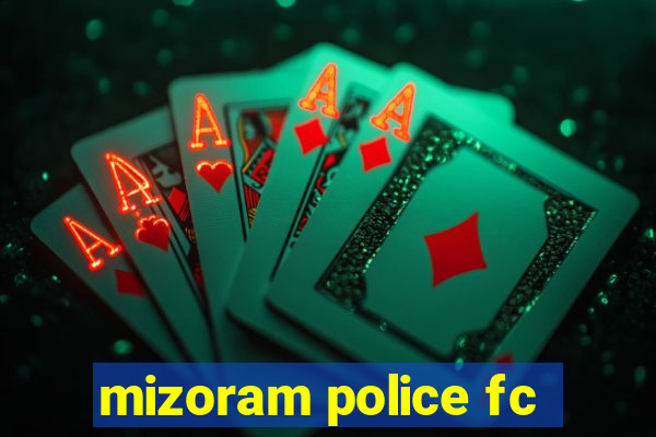 mizoram police fc