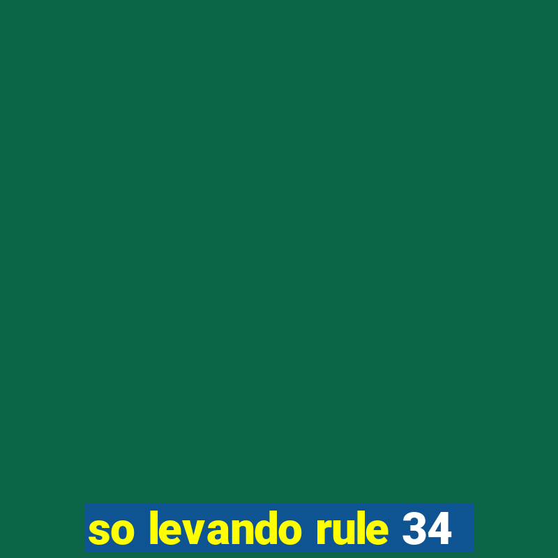 so levando rule 34