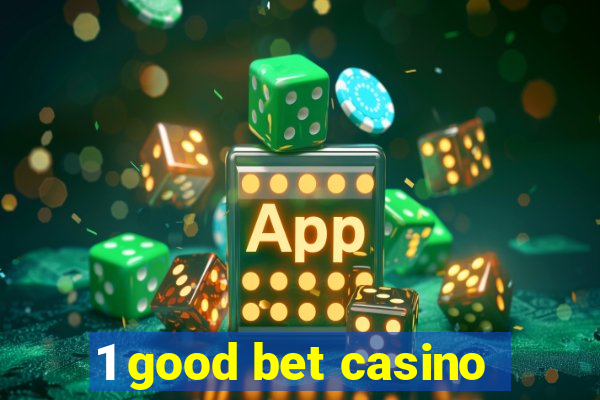 1 good bet casino