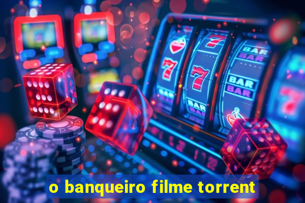 o banqueiro filme torrent