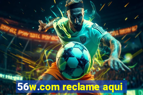 56w.com reclame aqui