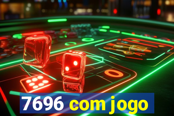 7696 com jogo