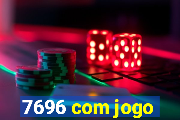 7696 com jogo