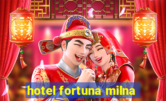 hotel fortuna milna