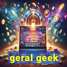 geral geek