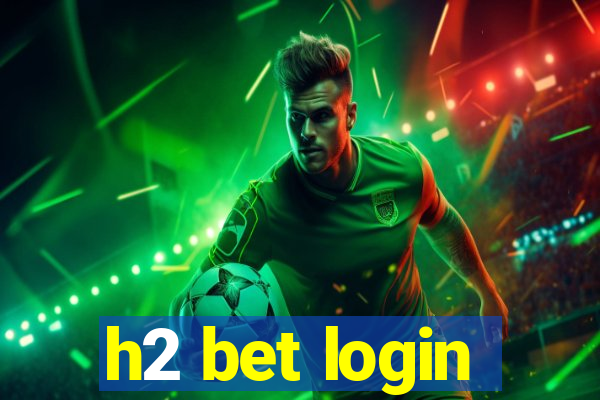 h2 bet login