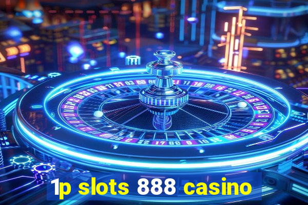 1p slots 888 casino