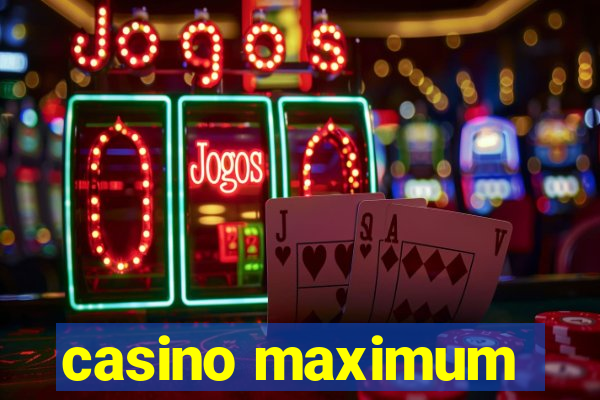 casino maximum