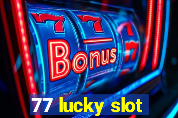 77 lucky slot