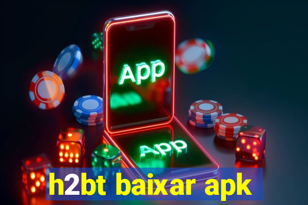 h2bt baixar apk