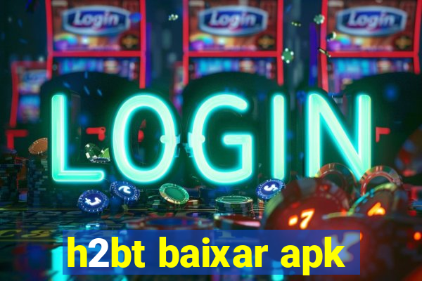 h2bt baixar apk