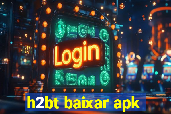 h2bt baixar apk