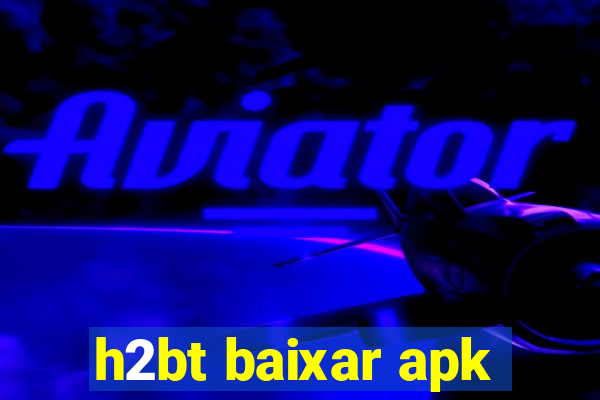 h2bt baixar apk