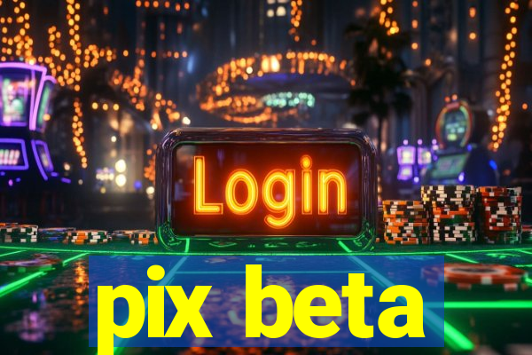 pix beta