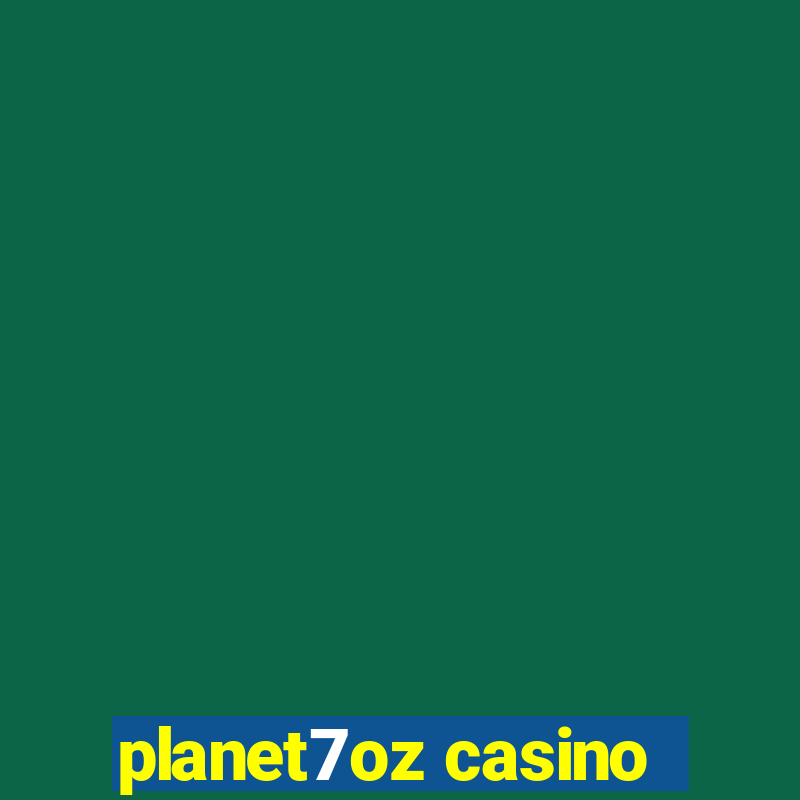 planet7oz casino