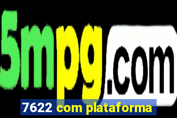 7622 com plataforma