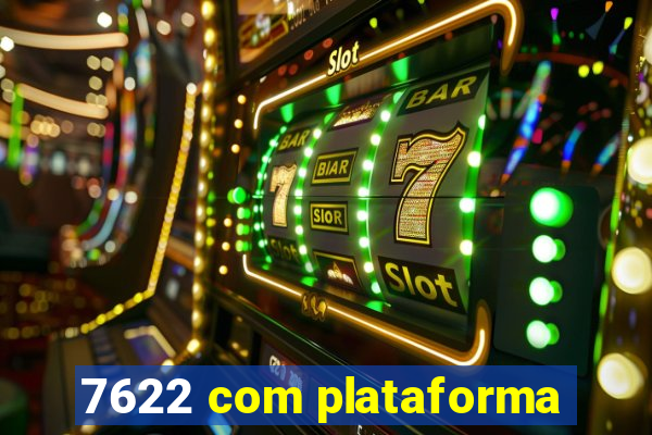 7622 com plataforma