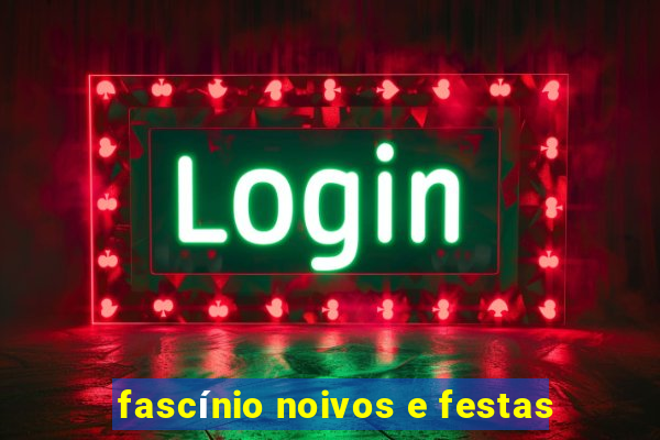 fascínio noivos e festas