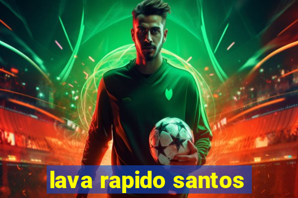 lava rapido santos