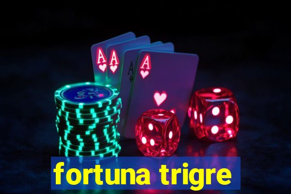 fortuna trigre