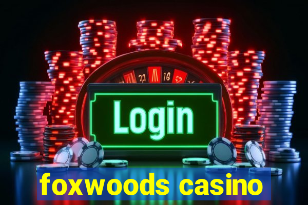 foxwoods casino