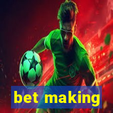 bet making