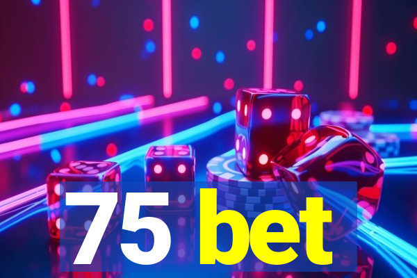 75 bet