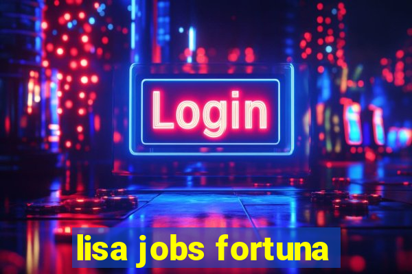 lisa jobs fortuna