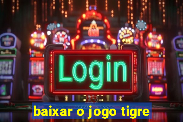 baixar o jogo tigre