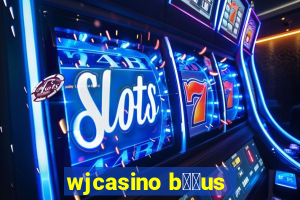 wjcasino b涔坣us