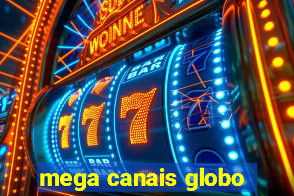 mega canais globo