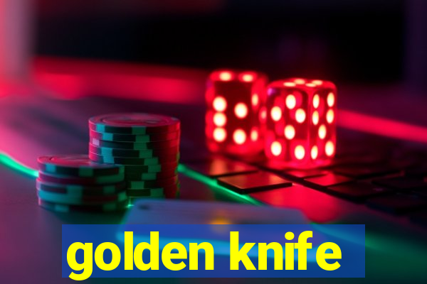 golden knife