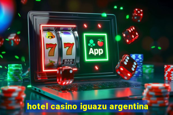 hotel casino iguazu argentina