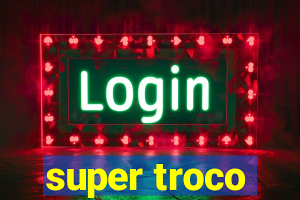 super troco