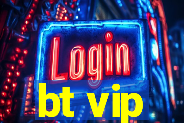 bt vip