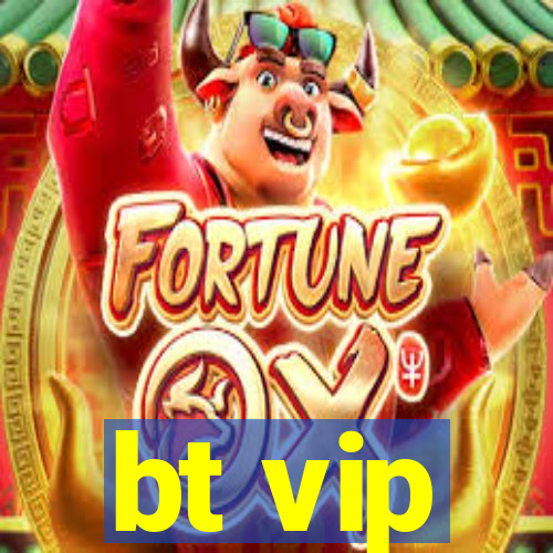 bt vip