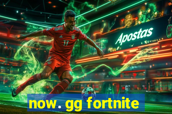 now. gg fortnite