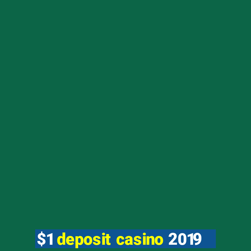 $1 deposit casino 2019