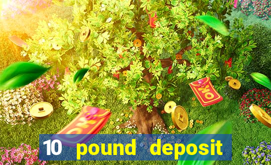 10 pound deposit casino sites