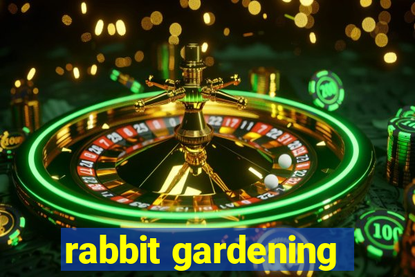 rabbit gardening