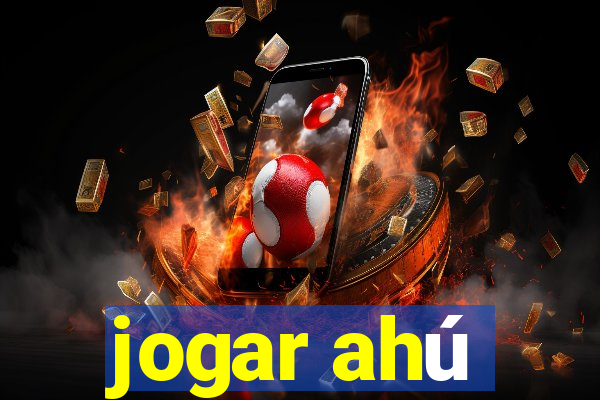 jogar ahú