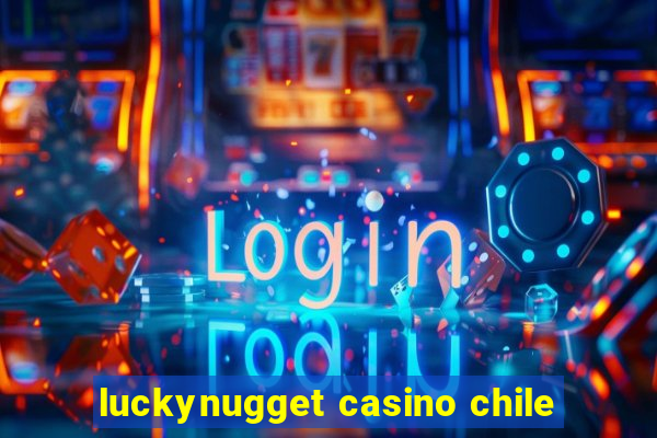 luckynugget casino chile