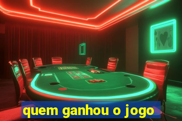 quem ganhou o jogo