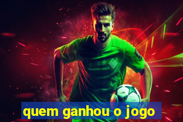 quem ganhou o jogo