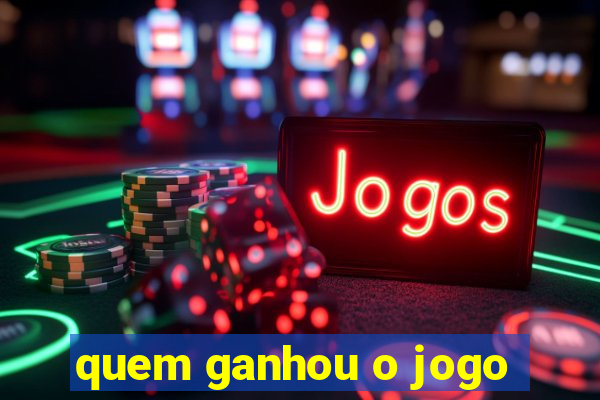 quem ganhou o jogo