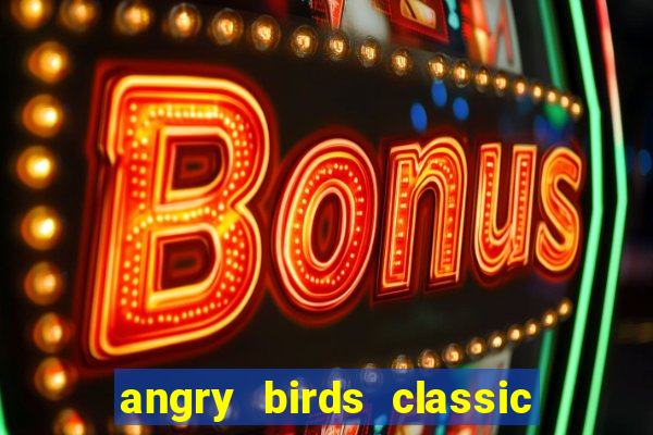 angry birds classic 1.0.0 apk