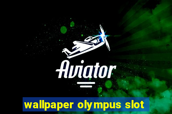 wallpaper olympus slot