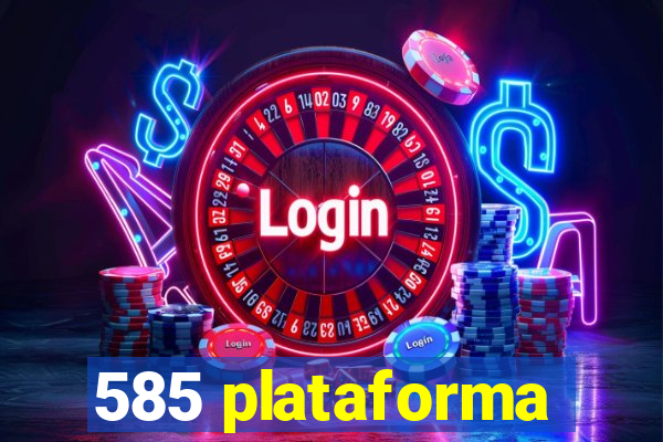 585 plataforma