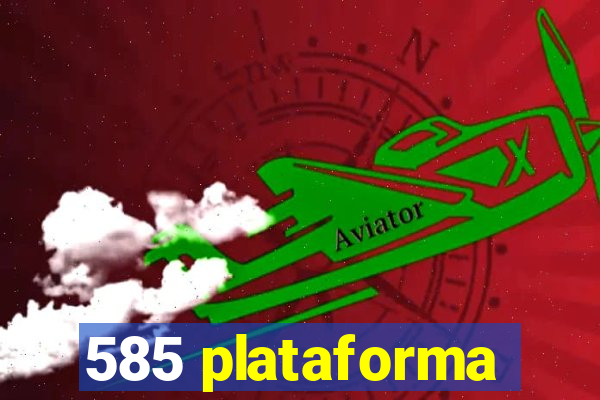 585 plataforma