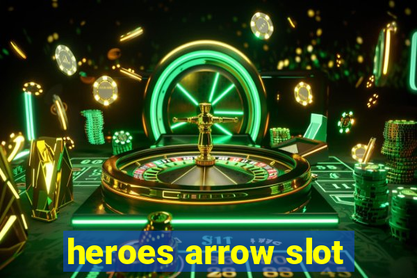 heroes arrow slot